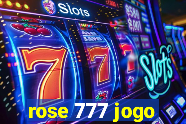 rose 777 jogo